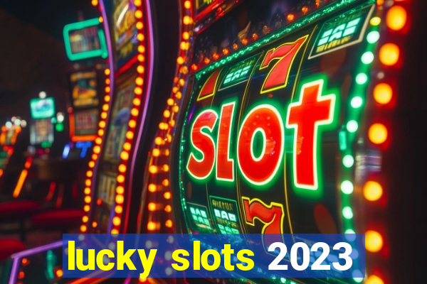 lucky slots 2023